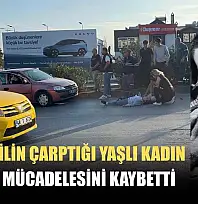 Otomobilin çarptığı yaşlı kadın yaşam mücadelesini kaybetti