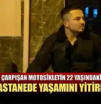 Otomobille çarpışan motosikletin 22 yaşındaki sürücüsü hastanede yaşamını yitirdi