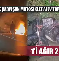 Otomobille çarpışan motosiklet alev topuna döndü: 1'i ağır 2 yaralı
