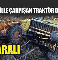 Otomobille çarpışan traktör devrildi: 3 yaralı