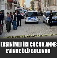 Özel Gereksinimli İki Çocuk Annesi Kadın Evinde Ölü Bulundu