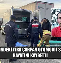 Park Halindeki Tıra Çarpan Otomobil Sürücüsü Hayatını Kaybetti