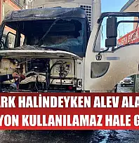 Park halindeyken alev alan kamyon kullanılamaz hale geldi