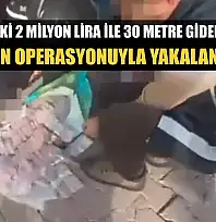 Poşetteki 2 milyon lira ile 30 metre gidebildiler, polisin operasyonuyla yakalandılar