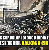 Psikolojik sorunları olduğu iddia edilen kişi evini ateşe verdi, balkona çıkıp izledi