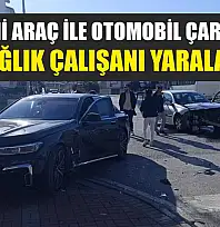 Resmi Araç ile Otomobil Çarpıştı: 2 Sağlık Çalışanı Yaralandı