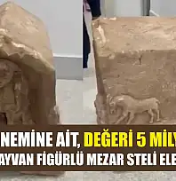 Roma dönemine ait, değeri 5 milyon lira: İnsan ve hayvan figürlü mezar steli ele geçirildi