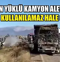 Saman Yüklü Kamyon Alev Aldı: Araç Kullanılamaz Hale Geldi