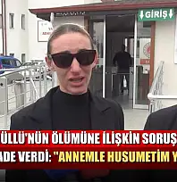 Şarkıcı Güllü'nün ölümüne ilişkin soruşturmada kızı ifade verdi: 'Annemle husumetim yoktu'