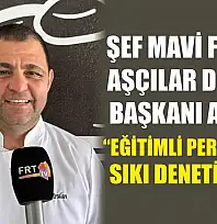 Şef Mavi Fethiye Aşçılar Derneği Başkanı Arslan, 'Eğitimli personel ve sıkı denetim şart'