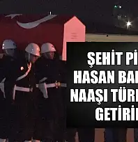 Şehit pilot Hasan Bahar'ın naaşı Türkiye'ye getirildi
