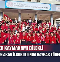 Seydikemer Kaymakamı Dİlekli, Şehit Gürcan Akan İlkokulu'nda bayrak törenine katıldı