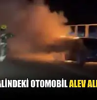 Seyir halindeki otomobil alev alev yandı