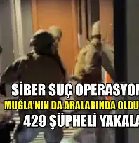 Siber Suç Operasyonunda Muğla'nın da Aralarında Olduğu 35 İlde 429 Şüpheli Yakalandı
