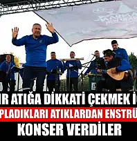 Sıfır atığa dikkati çekmek için çöpten topladıkları atıklardan enstrüman yapıp konser verdiler