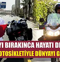 Sigarayı bırakınca hayatı değişti: Şimdi motosikletiyle dünyayı geziyor