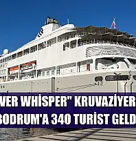 'Silver Whisper' kruvaziyeriyle Bodrum'a 340 turist geldi