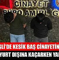 Şişli'de kesik baş cinayetinde 2 zanlı yurt dışına kaçarken yakalandı
