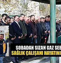 Sobadan sızan gaz sebebiyle sağlık çalışan hayatını kaybetti