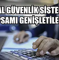 Sosyal güvenlik sisteminin kapsamı genişletilecek