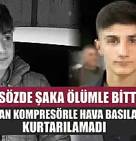Sözde şaka ölümle bitti: Makatından kompresörle hava basılan çocuk kurtarılamadı