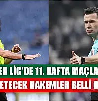 Süper Lig'de 11. hafta maçlarını yönetecek hakemler belli oldu
