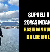 Şüpheli ölüm: 20 yaşındaki genç başından vurulmuş halde bulundu
