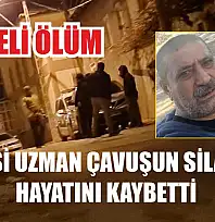 Şüpheli ölüm: Bir kişi uzman çavuşun silahıyla hayatını kaybetti