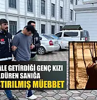 Takıntı hale getirdiği genç kızı öldüren sanığa ağırlaştırılmış müebbet