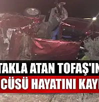 Takla atan Tofaş'ın sürücüsü hayatını kaybetti