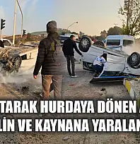 Takla atarak hurdaya dönen araçta gelin ve kaynana yaralandı