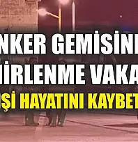 Tanker gemisinde zehirlenme vakası: 1 ölü