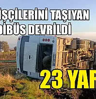 Tarım İşçilerini Taşıyan Midibüs Devrildi: 23 Yaralı