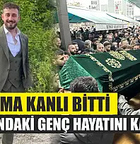Tartışma kanlı bitti: 26 yaşındaki genç hayatını kaybetti