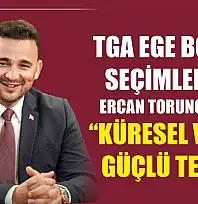 TGA Ege Bölgesi Seçimlerinde Ercan Torunoğulları 'Küresel Vizyon, Güçlü Temsil'