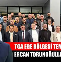 TGA Ege Bölgesi Temsilcisi Ercan Torunoğulları Oldu