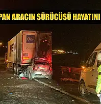 Tıra çarpan aracın sürücüsü hayatını kaybetti