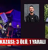 Trafik kazası: 3 ölü, 1 yaralı