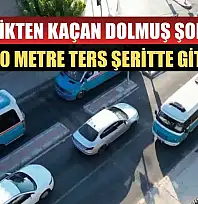 Trafikten kaçan dolmuş şoförü 200 metre ters şeritte gitti