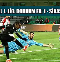 Trendyol 1. Lig: Bodrum FK: 1 - Sivasspor: 2