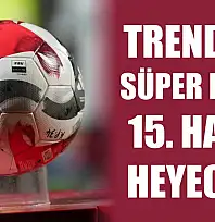 Trendyol Süper Lig'de 15. hafta heyecanı