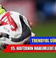 Trendyol Süper Lig'de 15. haftanın hakemleri belli oldu