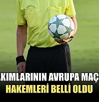 Türk takımlarının Avrupa maçlarının hakemleri belli oldu