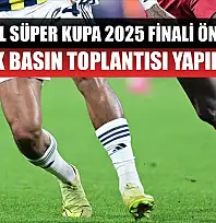 Turkcell Süper Kupa 2025 finali öncesinde ortak basın toplantısı yapılacak