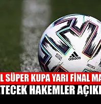 Turkcell Süper Kupa yarı final maçlarını yönetecek hakemler açıklandı