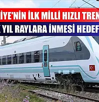Türkiye'nin ilk milli hızlı treninin gelecek yıl raylara inmesi hedefleniyor