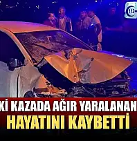 Ula'daki kazada ağır yaralanan kadın hayatını kaybetti