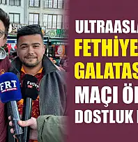 UltraAslan'dan Fethiyespor–Galatasaray Maçı Öncesi Dostluk Mesajı