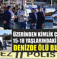 Üzerinden Kimlik Çıkmayan 15-18 Yaşlarındaki Genç Kız Denizde Ölü Bulundu