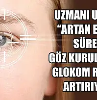 Uzmanı uyardı: 'Artan ekran süresi göz kuruluğu ve glokom riskini artırıyor'